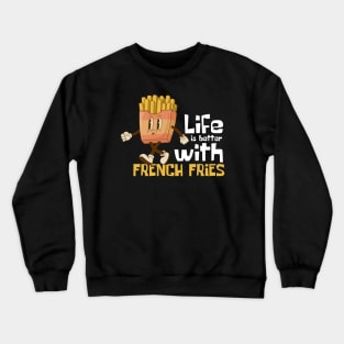 Life Is Better With French Fries Funny Mascot Crewneck Sweatshirt